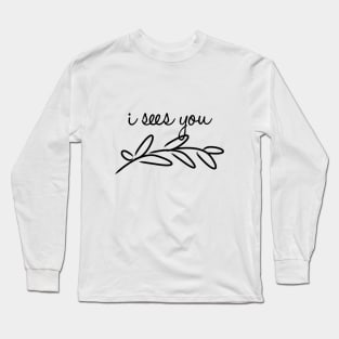 I sees you Long Sleeve T-Shirt